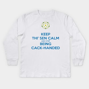 Keep Thi Sen Calm and Stop Being Cack Handed Yorkshire Dialect Blue Kids Long Sleeve T-Shirt